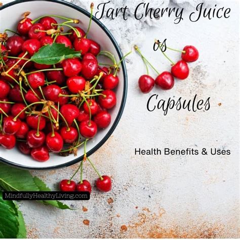 Tart Cherry Juice Vs Capsules Benefits And Uses