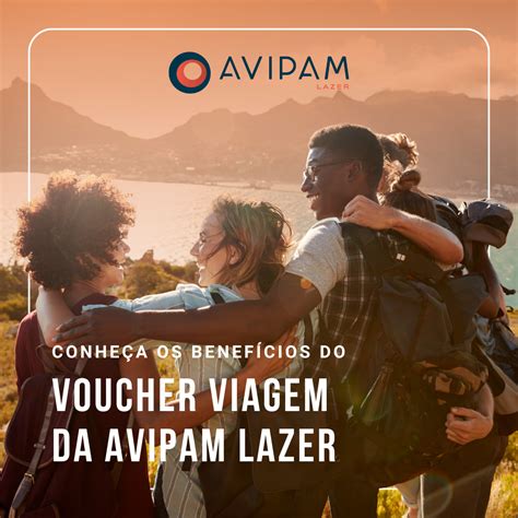 Conhe A Os Benef Cios Do Voucher Viagem Da Avipam Lazer Avipam