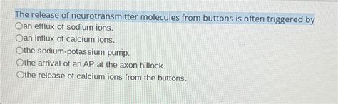 Solved The release of neurotransmitter molecules from | Chegg.com