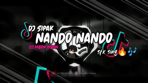 Dj Sipak Nando Nando Slow Bass Dj Mbon Mbon Dj Viral Tiktok Sfx