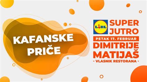 LIDL SUPER JUTRO 17 02 2023 Dimitrije Matijaš kafanske priče YouTube