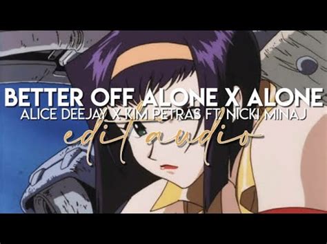 Edit Audio Better Off Alone X Alone Alice Deejay X Kim Petras Ft