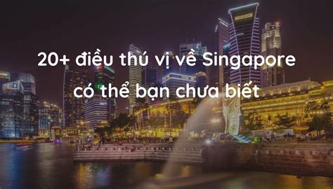 Sự Thật Thú Vị Về Singapore