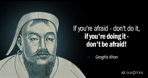 Genghis Khan Quote If Youre Afraid Dont Do It If Youre