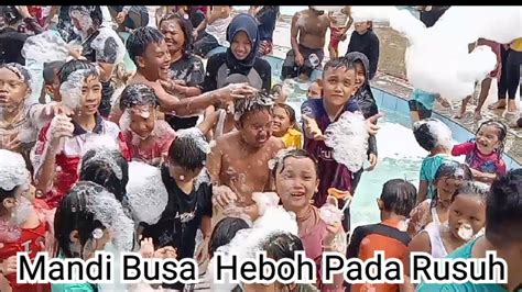 Seru Heboh Mandi Busa Di Kolam Renang Pada Rusuh Berebut Busa Youtube