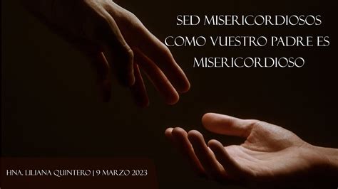 Sed pues Misericordiosos como también vuestro Padre es Misericordioso