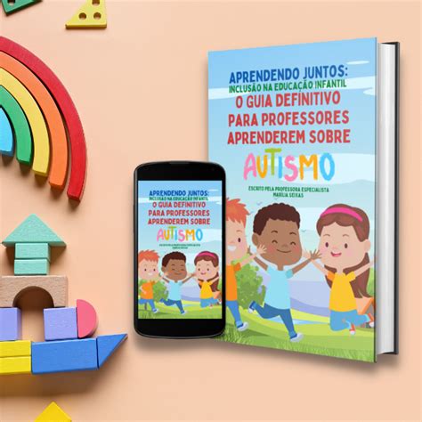 Aprendendo Juntos Inclusão na Educação Infantil O Guia Definitivo