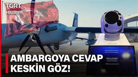 Kanada Ambargo Uyguladı ASELSAN Yerlisini Yaptı TSK nın Keskin Gözü