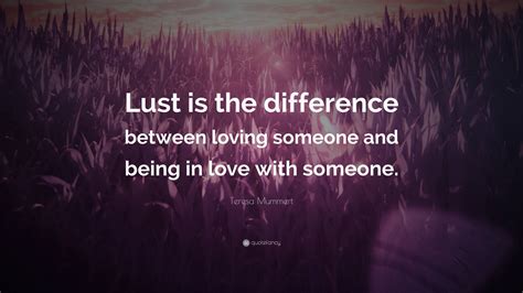 Teresa Mummert Quote Lust Is The Difference Between Loving Someone