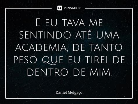 ⁠e Eu Tava Me Sentindo Até Uma Daniel Melgaço Pensador