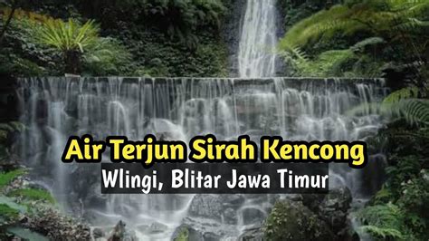 Wisata Air Terjun Sirah Kencong Wlingi Blitar Jawa Timur Youtube