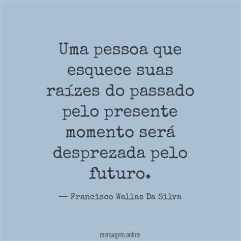 N O Despreze E Pessoa Do Seu Lado Uma Pessoa Que Esquece Suas Ra Zes