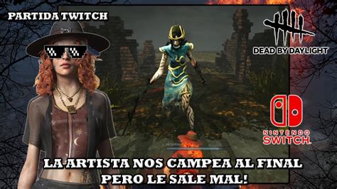 Dead By Daylight Switch La Artista Nos Campea Al Final Pero Le Sale