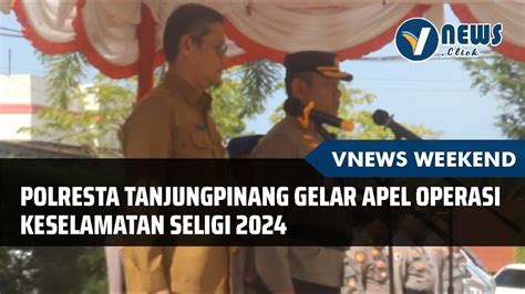 Polresta Tanjungpinang Gelar Apel Operasi Keselamatan Seligi 2024 YouTube