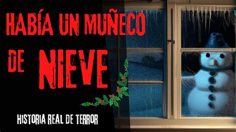 Había un muñeco de nieve HISTORIA REAL DE TERROR HISTORIAS DE