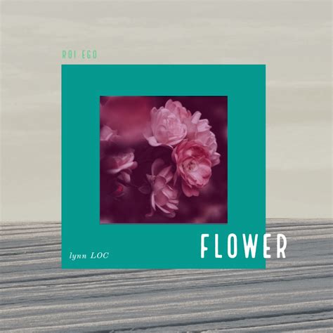 Flower Feat Jaylen Gin Lynn Loc Single By Roi Ego On Apple Music