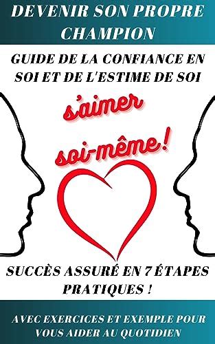 Le Guide en 7 étapes de la Confiance en Soi et de l Estime de Soi