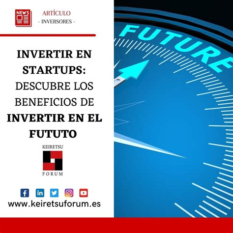 Invertir En Startups Descubre Los Beneficios De Invertir En El Futuro