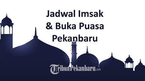 Jadwal Buka Puasa Kota Pekanbaru Hari Ini Selasa 12 Maret 2024