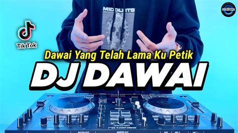 DJ DAWAI YANG TELAH LAMA KU PETIK REMIX FULL BASS VIRAL TIKTOK TERBARU