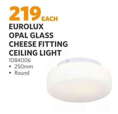 EUROLUX OPAL GLASS CHEESE FITTING CEILING LIGHT Offer At BUCO