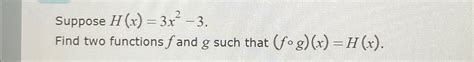 Solved Suppose H X 3x2 3find Two Functions F ﻿and G ﻿such
