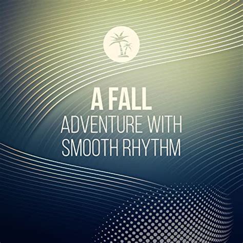 A Fall Adventure With Smooth Rhythm Von Chill Out Beach Party Ibiza