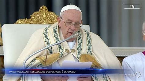 Papa Francesco Lesclusione Dei Migranti Schifosa Youtube