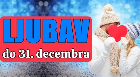 Ljubavni Horoskop Do 31 Decembra Zvezde Otkrivaju