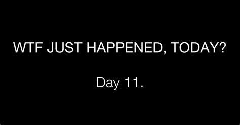 Day 11 Dissent What The Fuck Just Happened Today