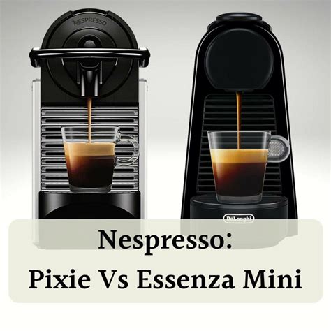 Nespresso Pixie Vs Essenza Mini Which One Is Better