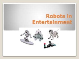 Entertainment robots | PPT | Free download