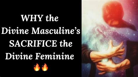 WHY The Divine Masculine S SACRIFICE The Divine Feminine EXPLAINED