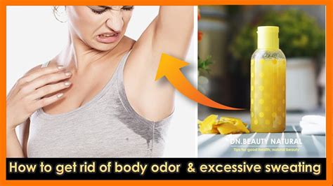 How To Get Rid Of Body Odor And Reducing Excessive Sweating Natural