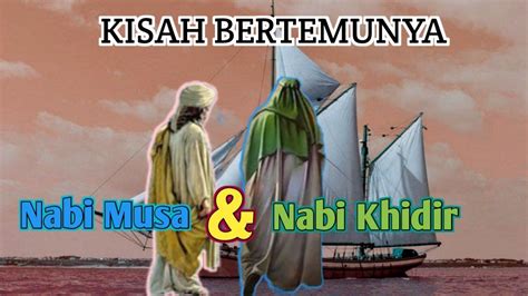 KISAH NABI KHIDIR AS Riwayat Nabi Khidir Dan Bertemunya Nabi Musa