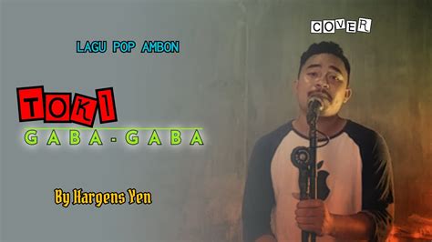 Lagu Ambon Toki Gaba Gaba Cover Hargensyen Youtube