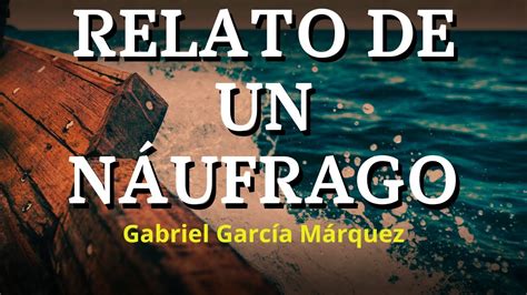 Relato De Un Naufrago Gabriel Garc A M Rquez Audiolibro Youtube