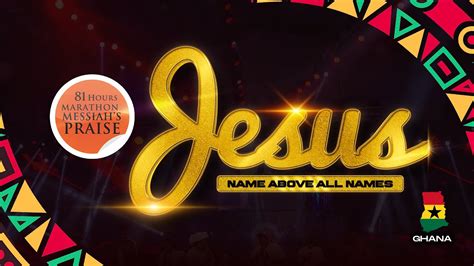 81 HOURS MARATHON MESSIAH S PRAISE JESUS NAME ABOVE ALL NAMES