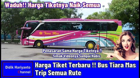 Harga Tiket Terbaru Bus Tiara Mas Trip Semua Rute Youtube