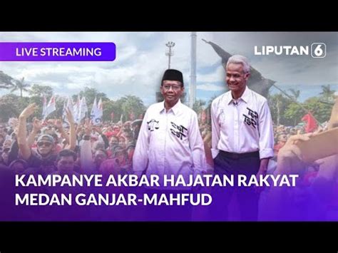 Kampanye Akbar Hajatan Rakyat Medan Ganjar Mahfud Live Youtube