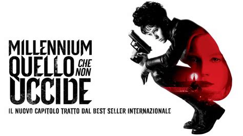 Millennium Quello Che Non Uccide Al Cinema Stardust