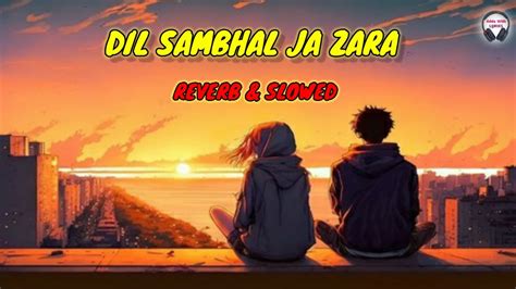 Dil Sambhal Ja Zara Slowed And Reverb Arijit Singh Addawithlyrics