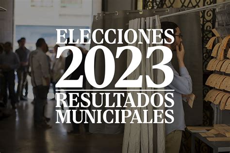 Resultados de las elecciones municipales y autonómicas 2023 Elecciones