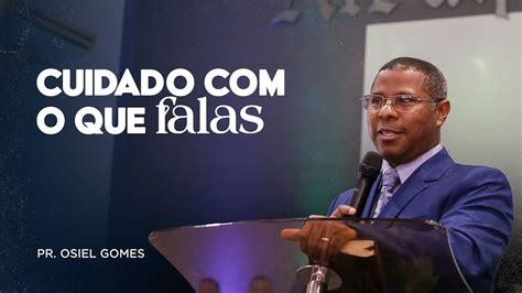 Cuidado O Que Falas Ministra O Completa Pr Osiel Gomes Youtube