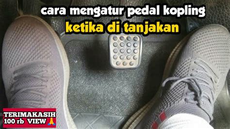 Cara Mengatur Pedal Kopling Ketika Di Tanjakan Agar Tidak Mati Mesin