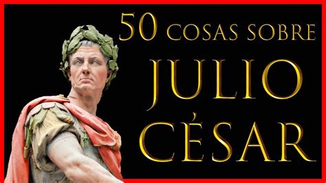 50 Cosas Sobre Julio CÉsar Youtube