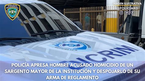 Policía Nacional Apresa Hombre Acusado Homicidio De Un Sargento Mayor