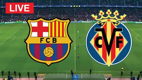 Barcelona Vs Villarreal Live Stream Live Stream La Liga Youtube