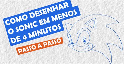 Como Desenhar O Sonic 4 - Como Desenhar o Sonic Em Menos De 4 Minutos Passo a Passo