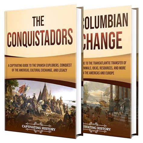 The Conquistadors And The Columbian Exchange A Captivating Guide To